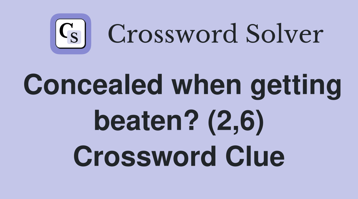 Concealed when getting beaten? (2,6) Crossword Clue