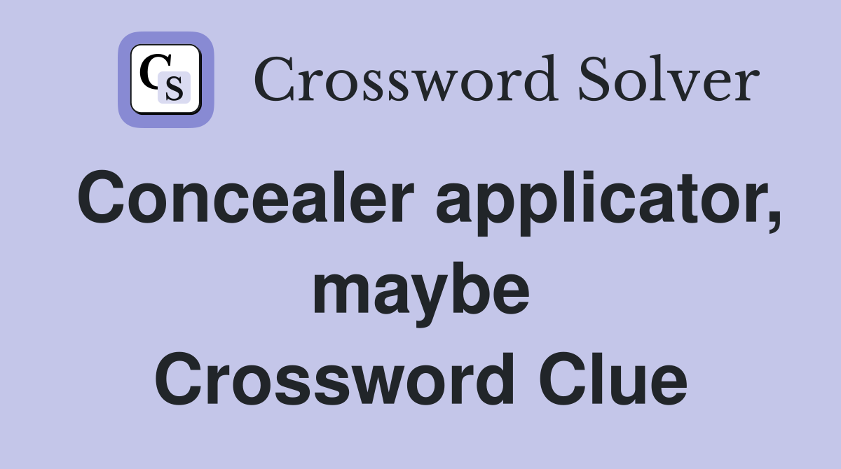 Concealer applicator, maybe Crossword Clue