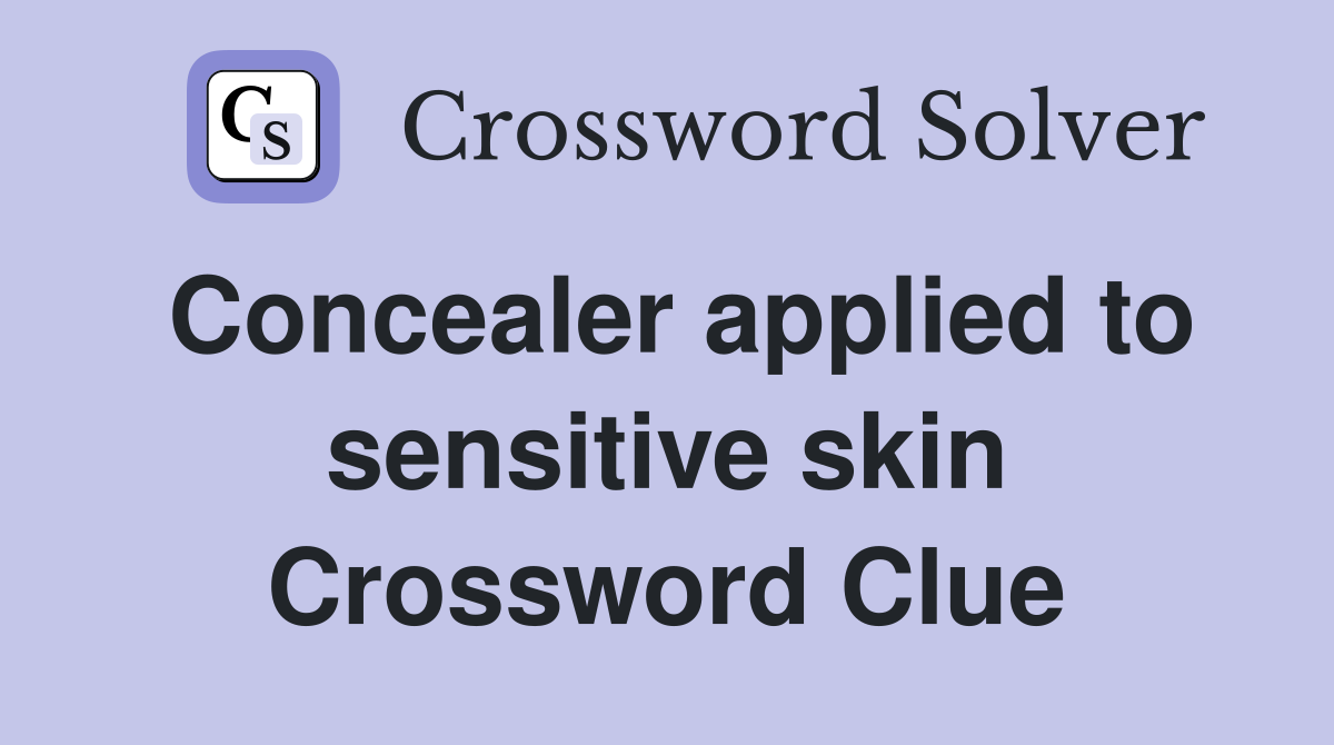 Concealer applied to sensitive skin Crossword Clue
