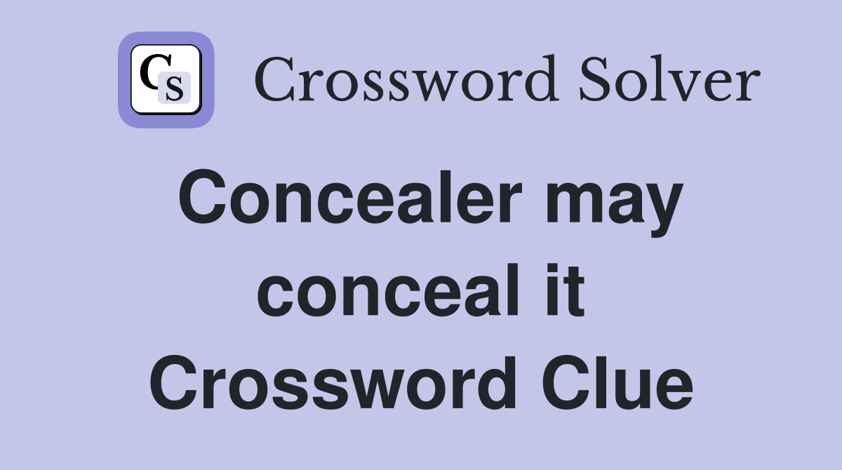 Concealer may conceal it Crossword Clue