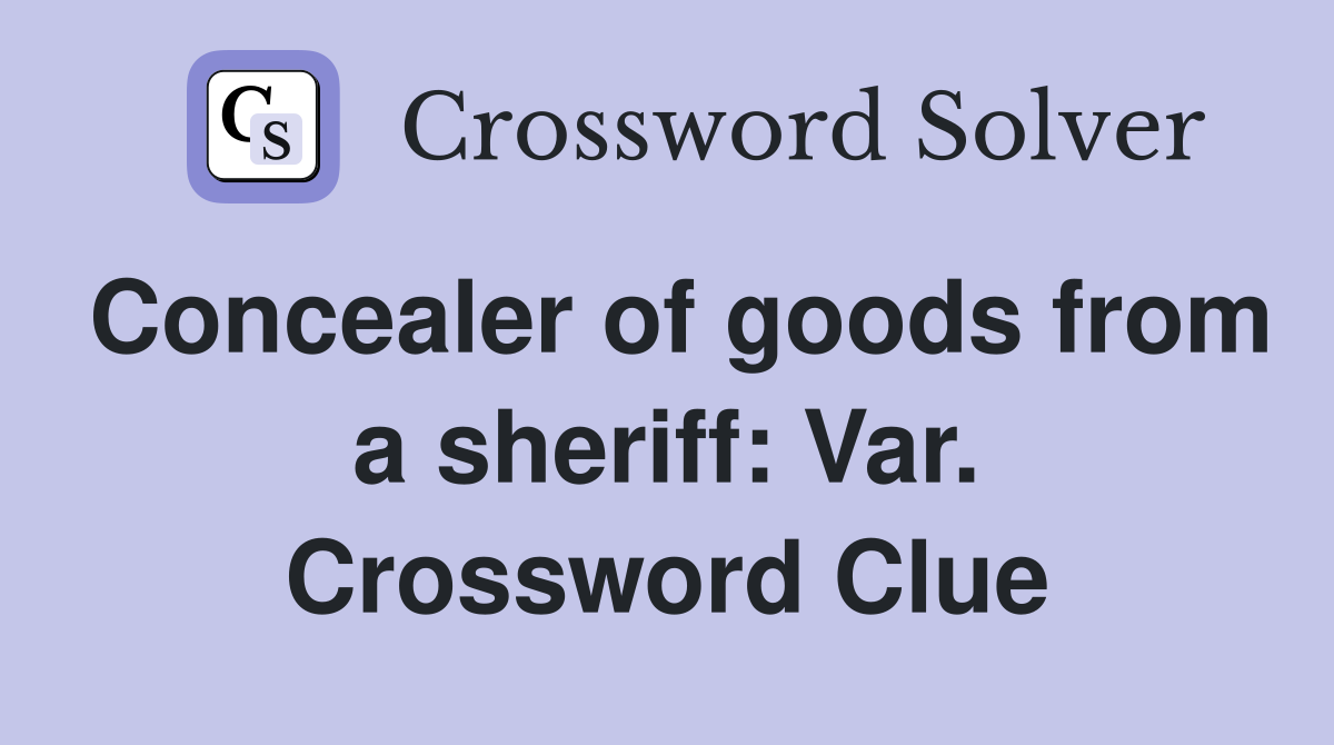 Concealer of goods from a sheriff: Var. Crossword Clue