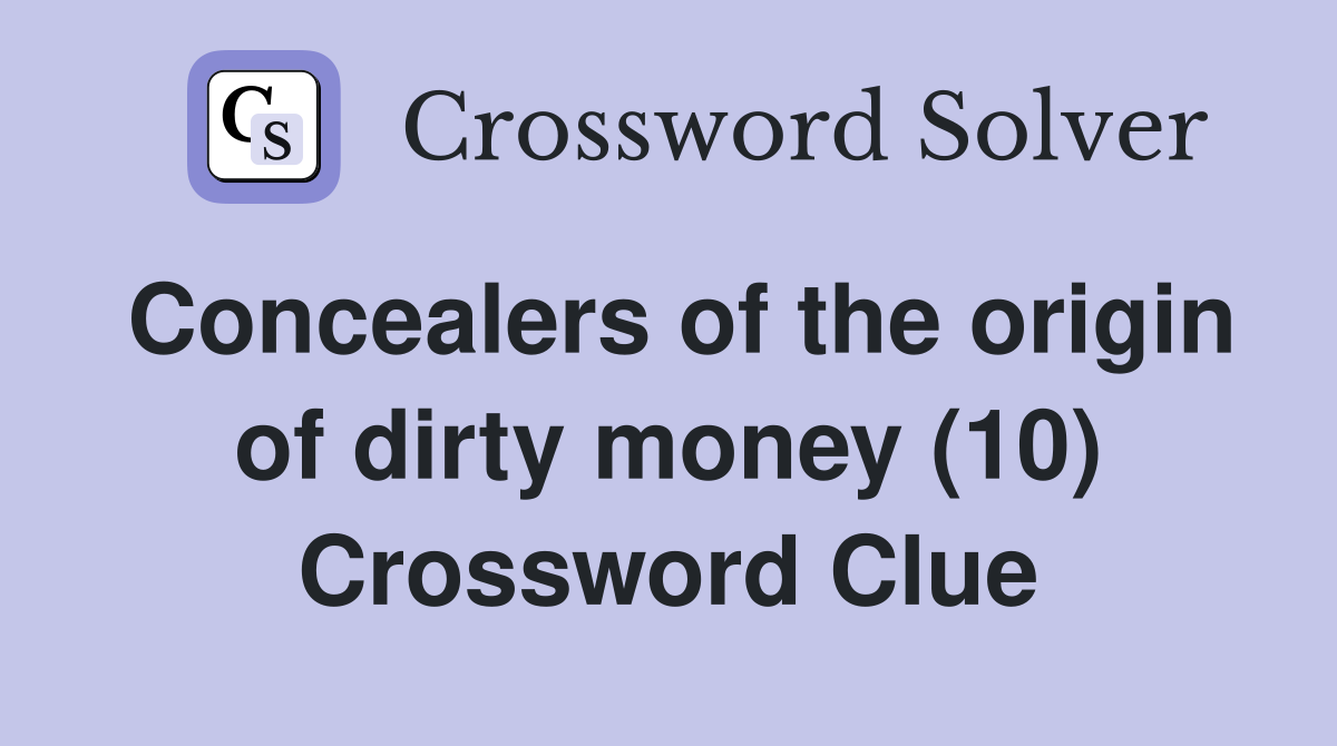 Concealers of the origin of dirty money (10) Crossword Clue