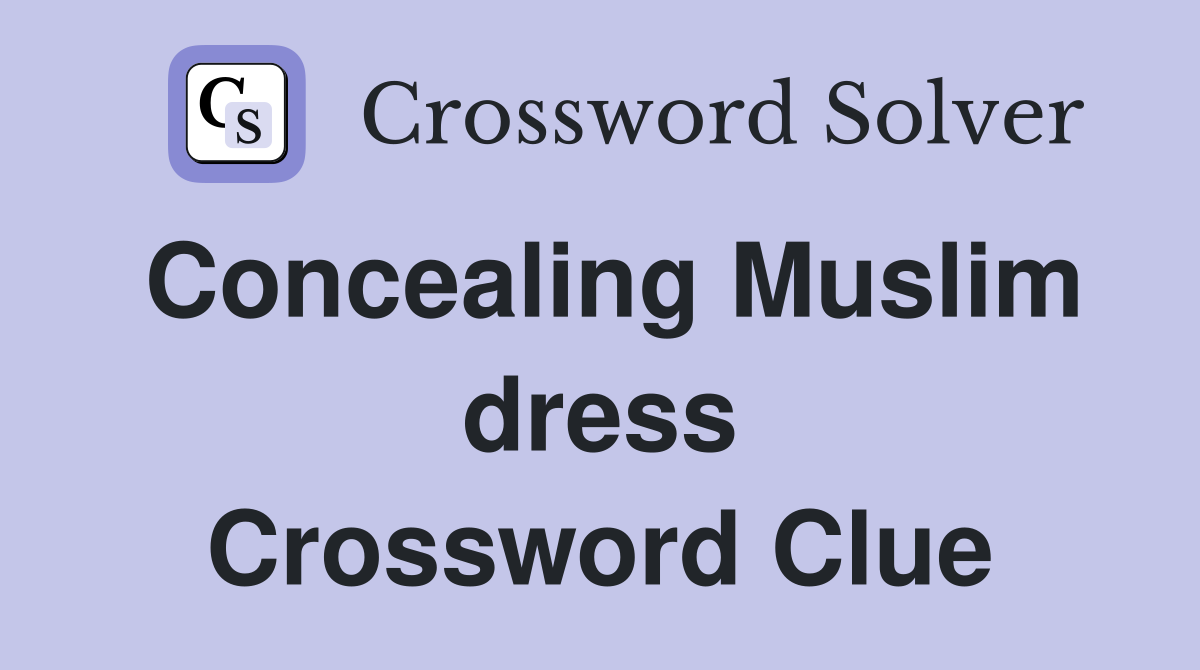 Concealing Muslim dress Crossword Clue