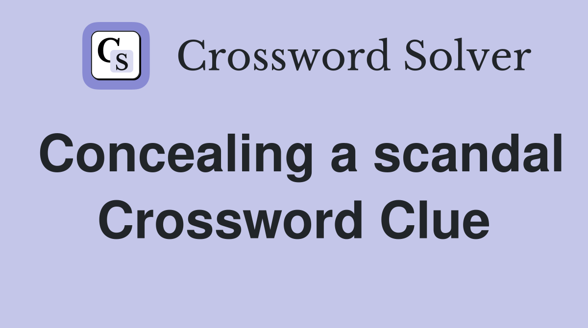 Concealing a scandal Crossword Clue