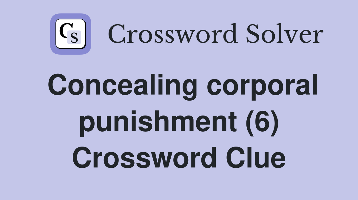 Concealing corporal punishment (6) Crossword Clue