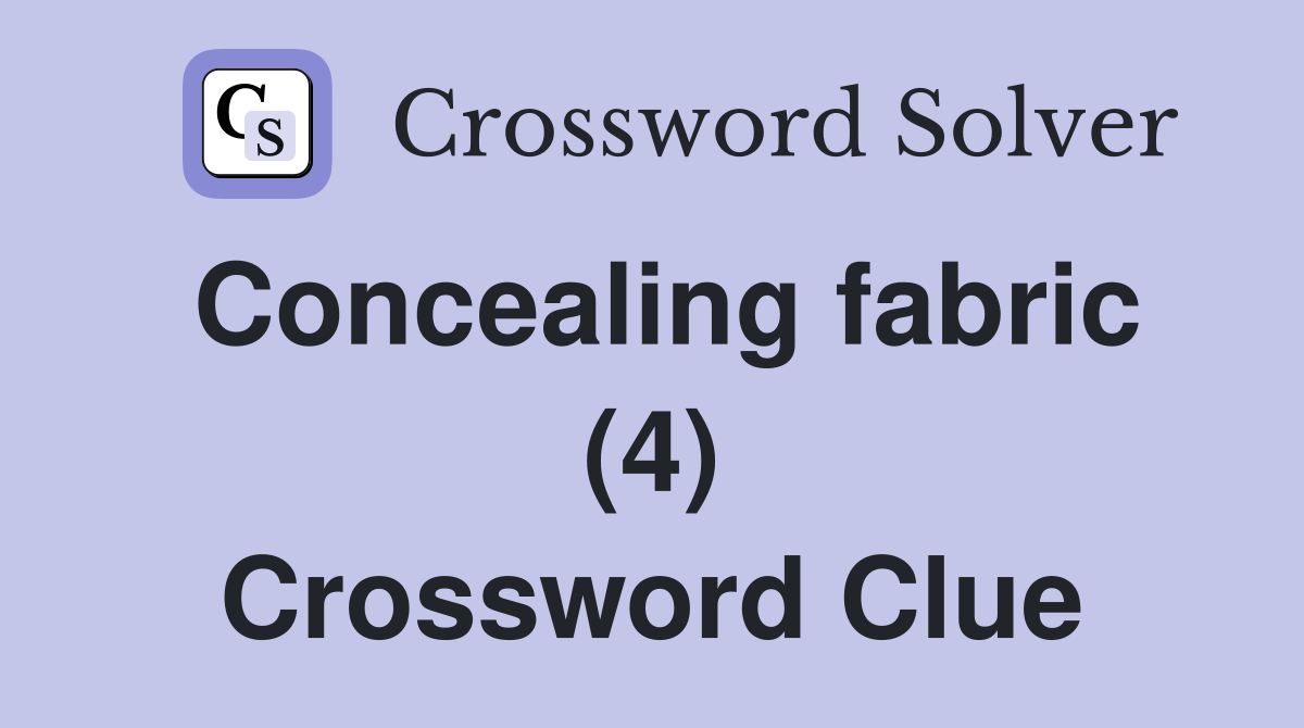 Concealing fabric (4) Crossword Clue