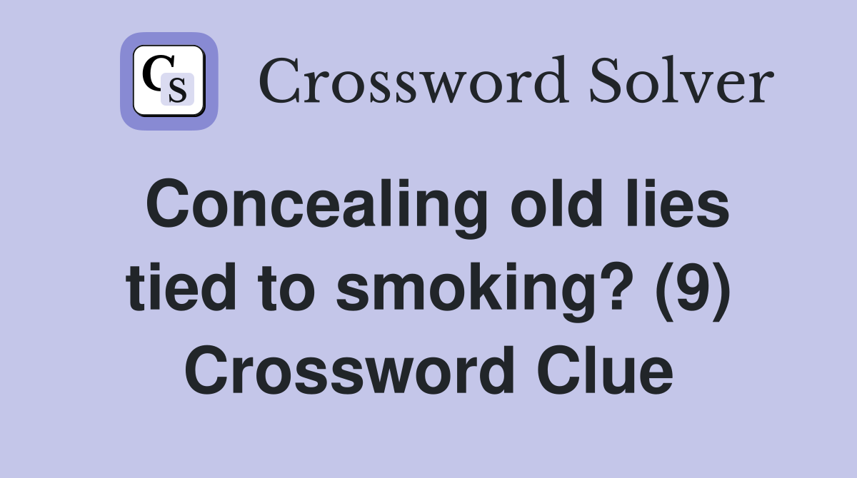 Concealing old lies tied to smoking? (9) Crossword Clue