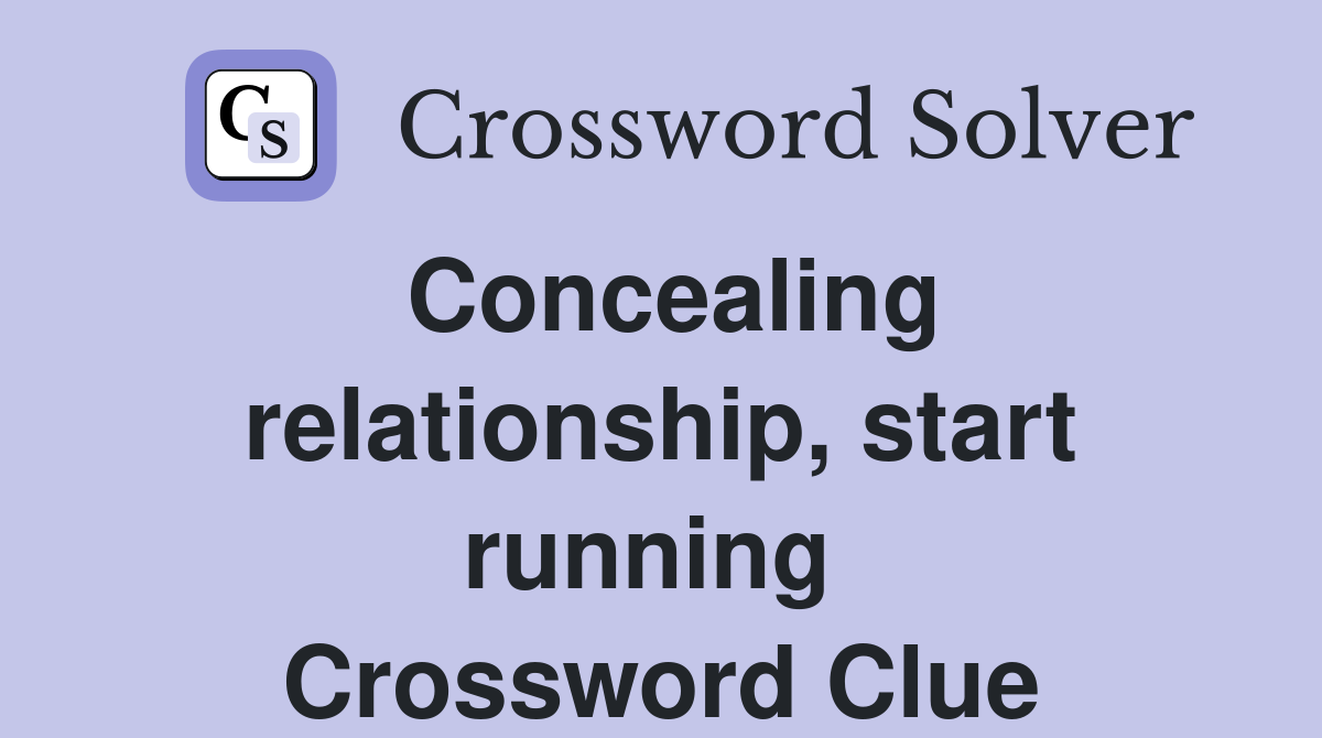 Concealing relationship, start running  Crossword Clue