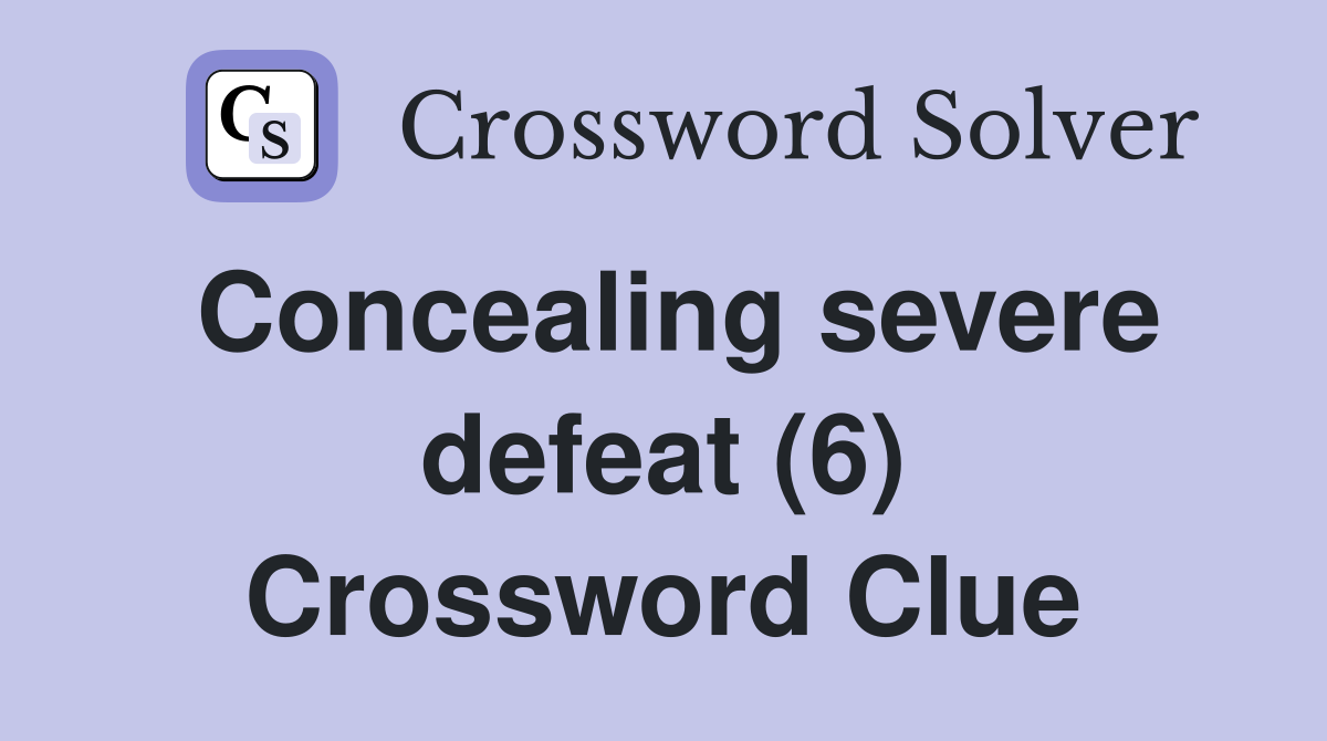 Concealing severe defeat (6) Crossword Clue