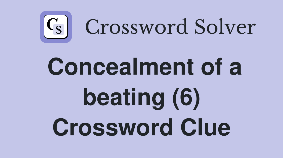 Concealment of a beating (6) Crossword Clue
