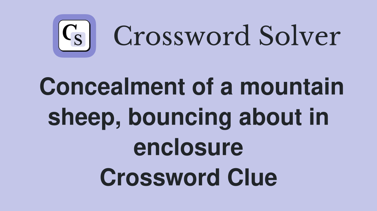 Concealment of a mountain sheep, bouncing about in enclosure Crossword Clue