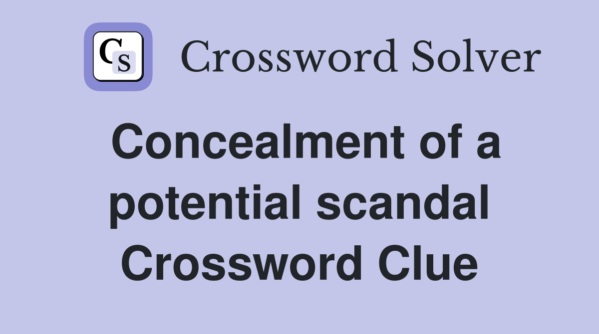 Concealment of a potential scandal Crossword Clue