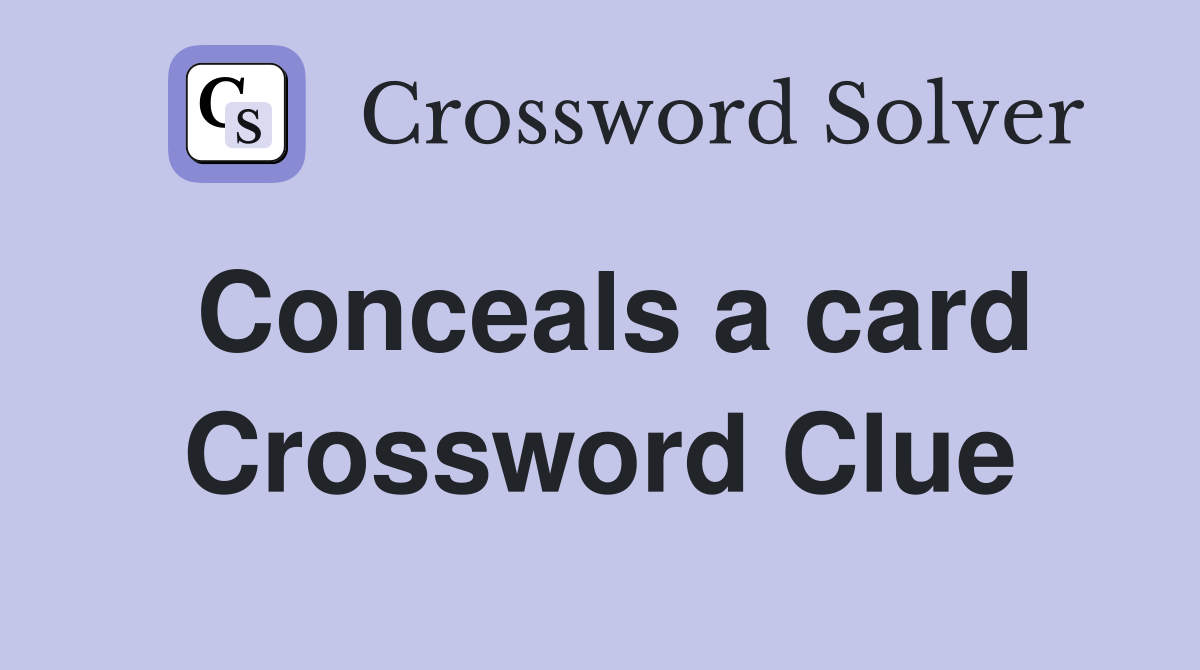 Conceals a card Crossword Clue
