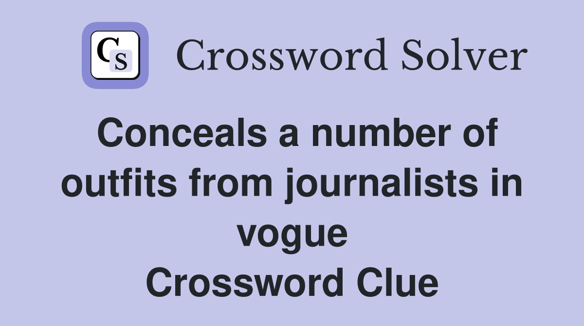 Conceals a number of outfits from journalists in vogue Crossword Clue