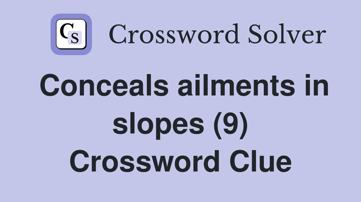 Conceals ailments in slopes (9) Crossword Clue