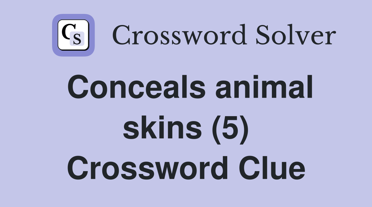 Conceals animal skins (5) Crossword Clue