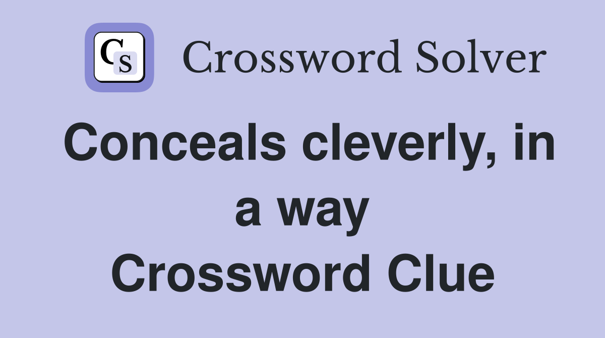 Conceals cleverly, in a way Crossword Clue