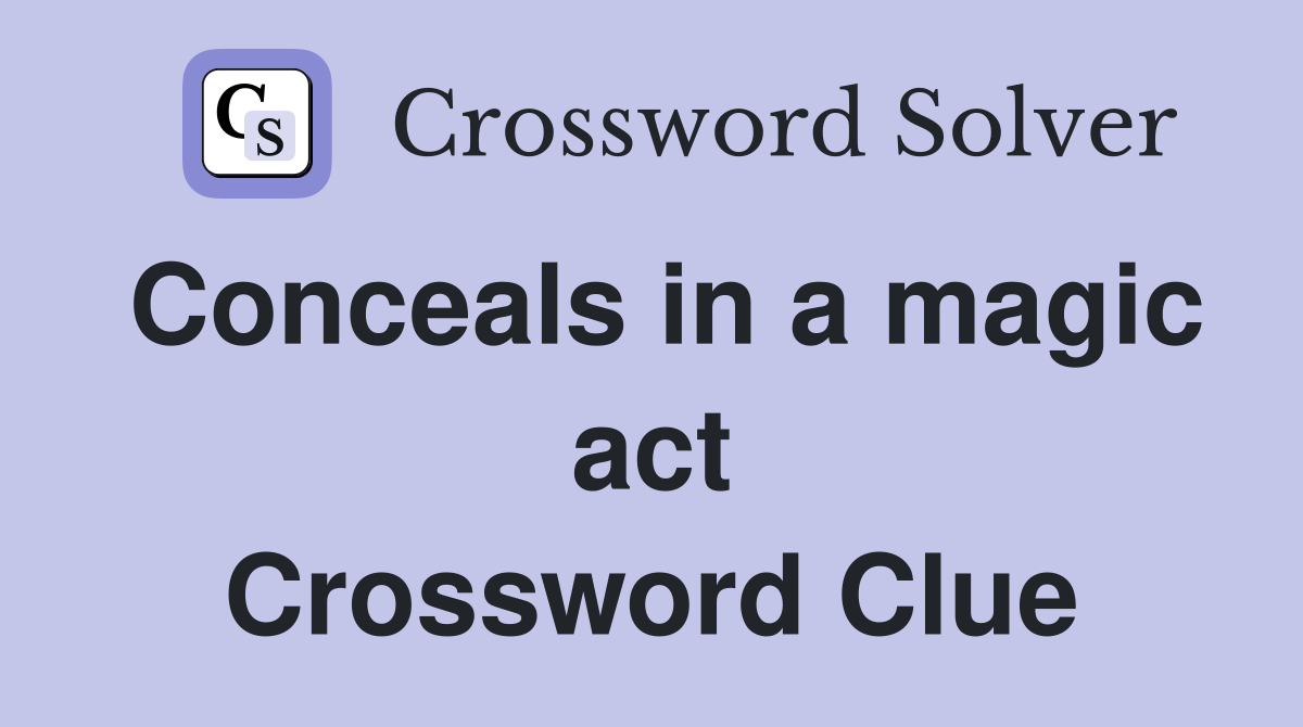 Conceals in a magic act Crossword Clue