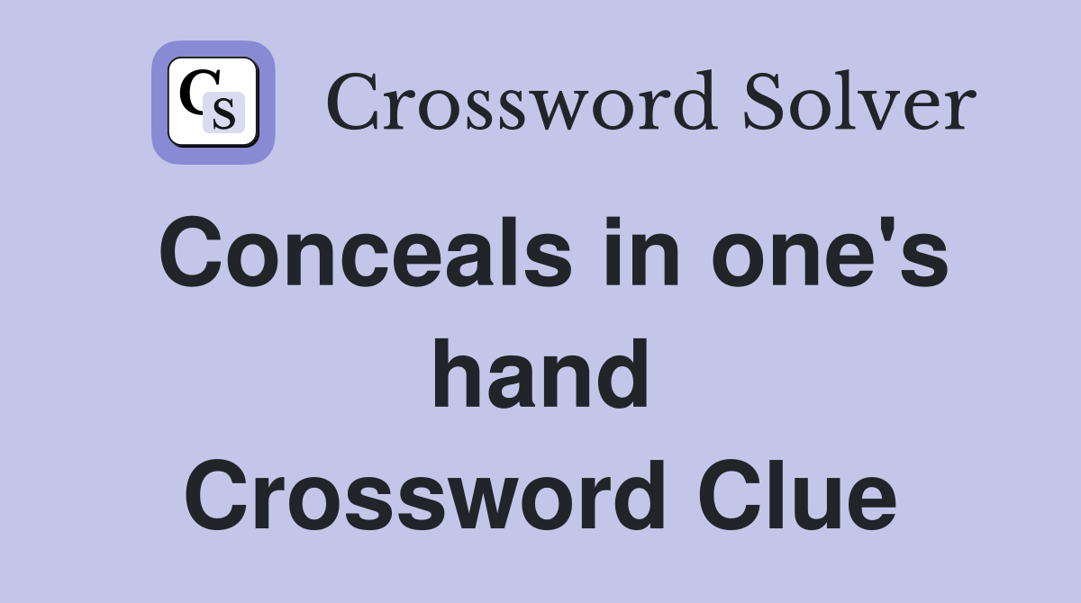 Conceals in one's hand Crossword Clue