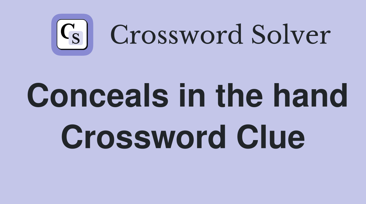 Conceals in the hand Crossword Clue