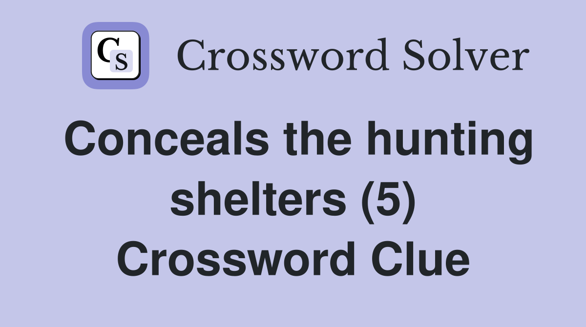 Conceals the hunting shelters (5) Crossword Clue