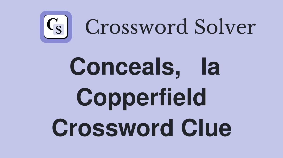 Conceals,   la Copperfield Crossword Clue