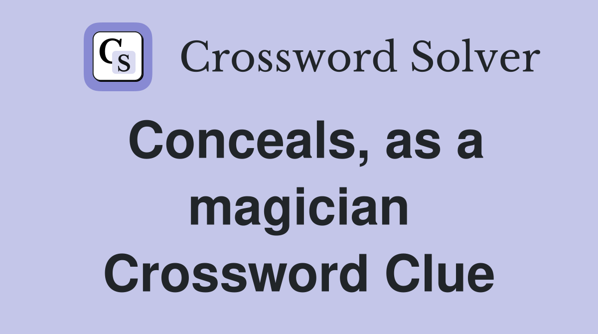 Conceals, as a magician Crossword Clue