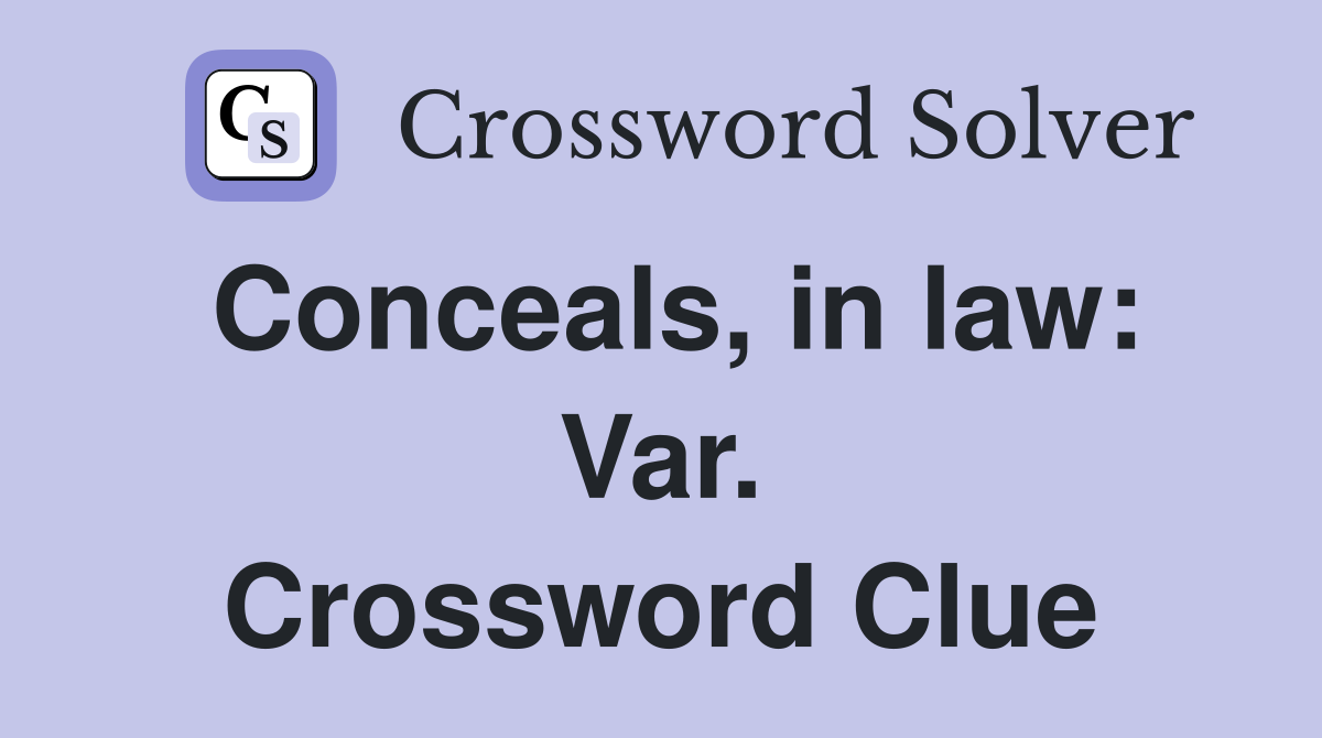Conceals, in law: Var. Crossword Clue