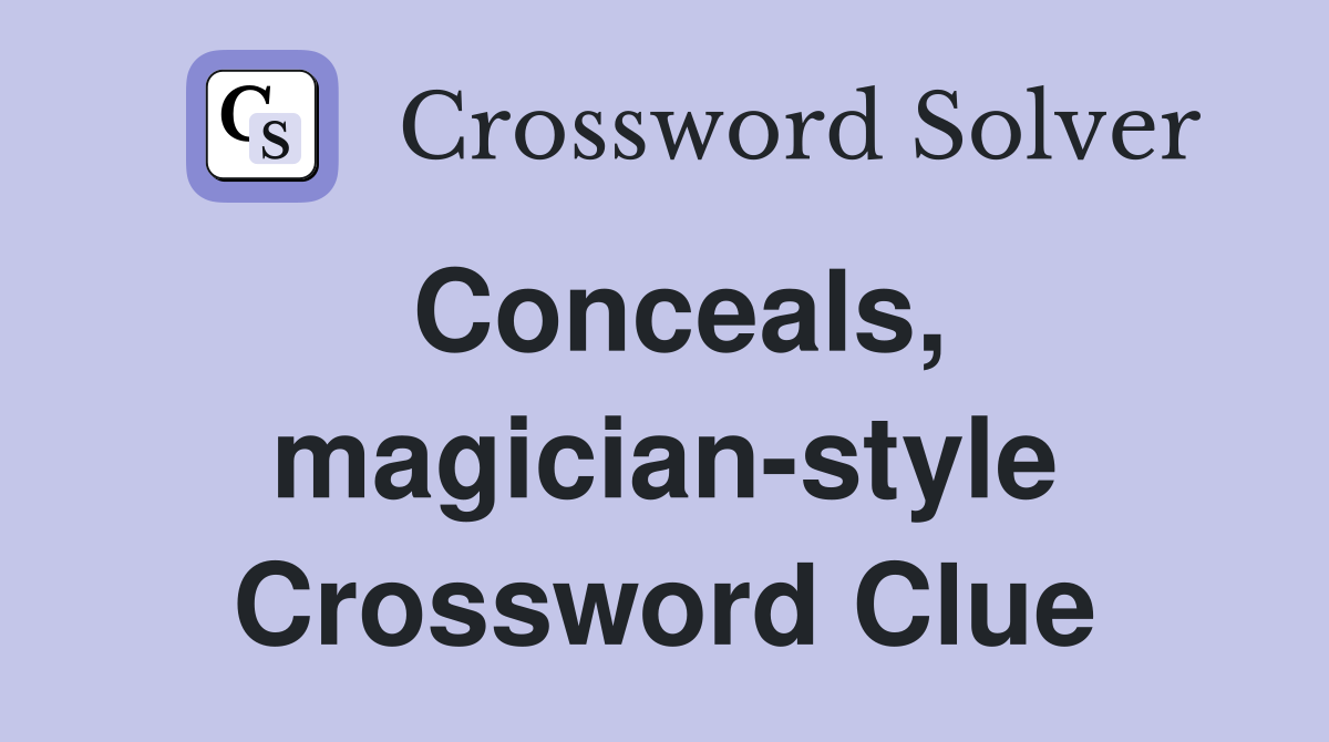 Conceals, magician-style Crossword Clue