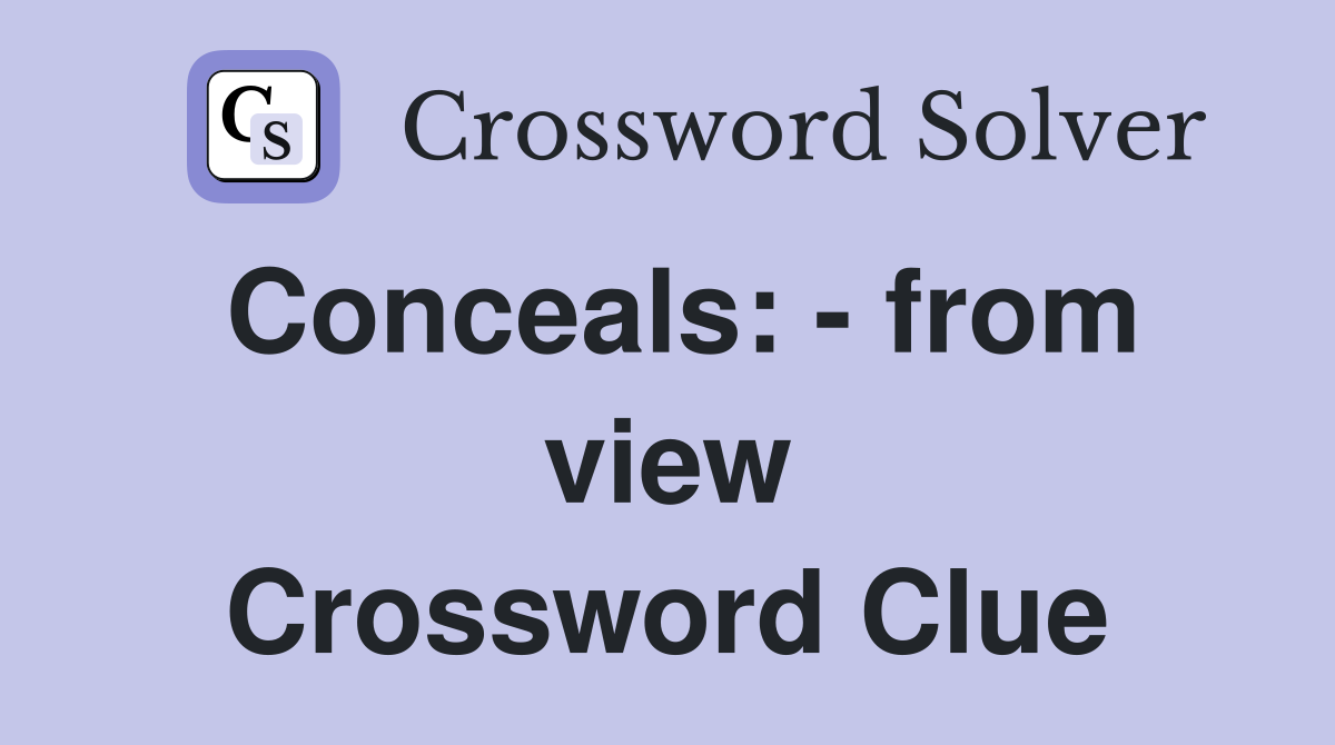 Conceals: - from view Crossword Clue