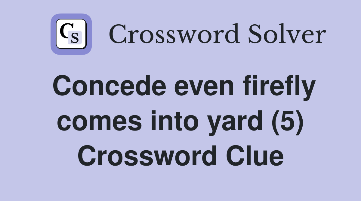 Concede even firefly comes into yard (5) Crossword Clue