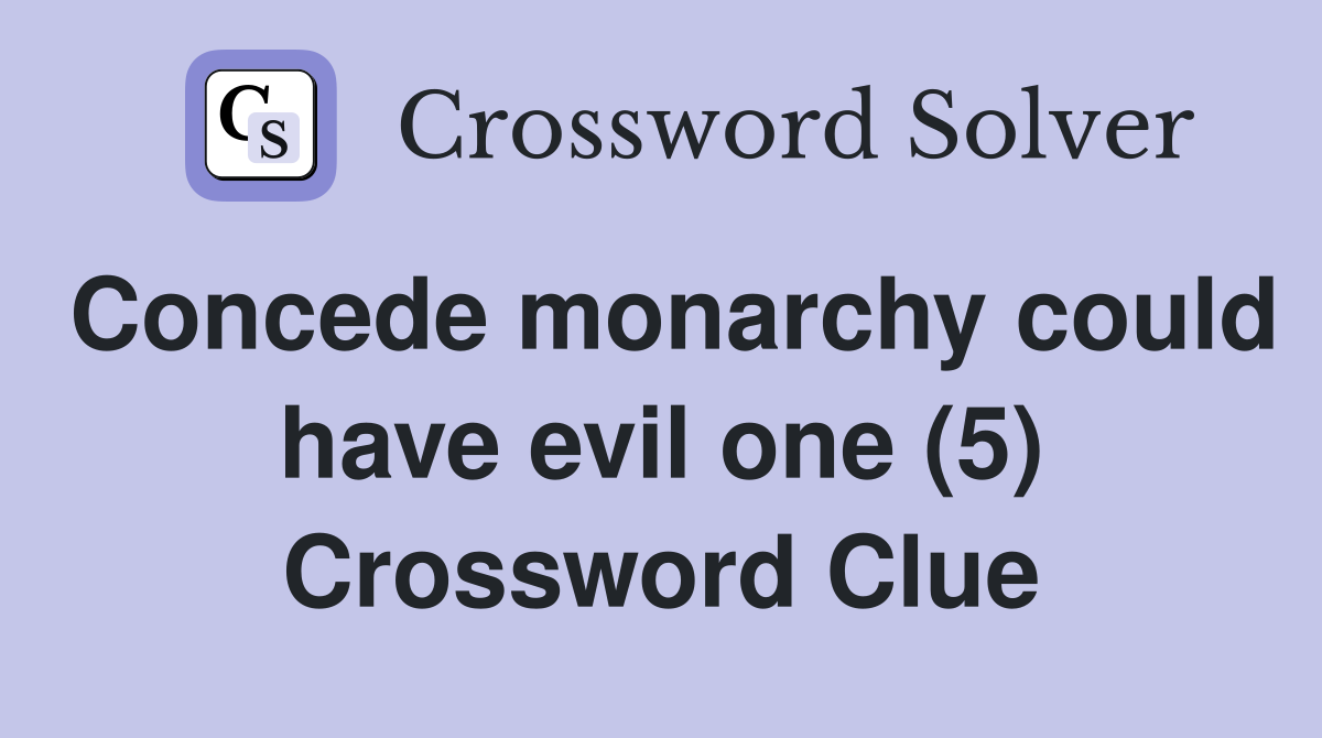 Concede monarchy could have evil one (5) Crossword Clue