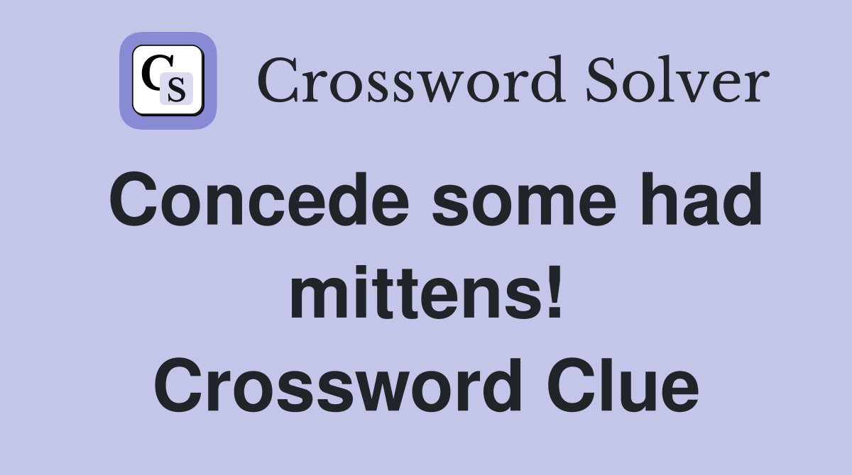 Concede some had mittens! Crossword Clue