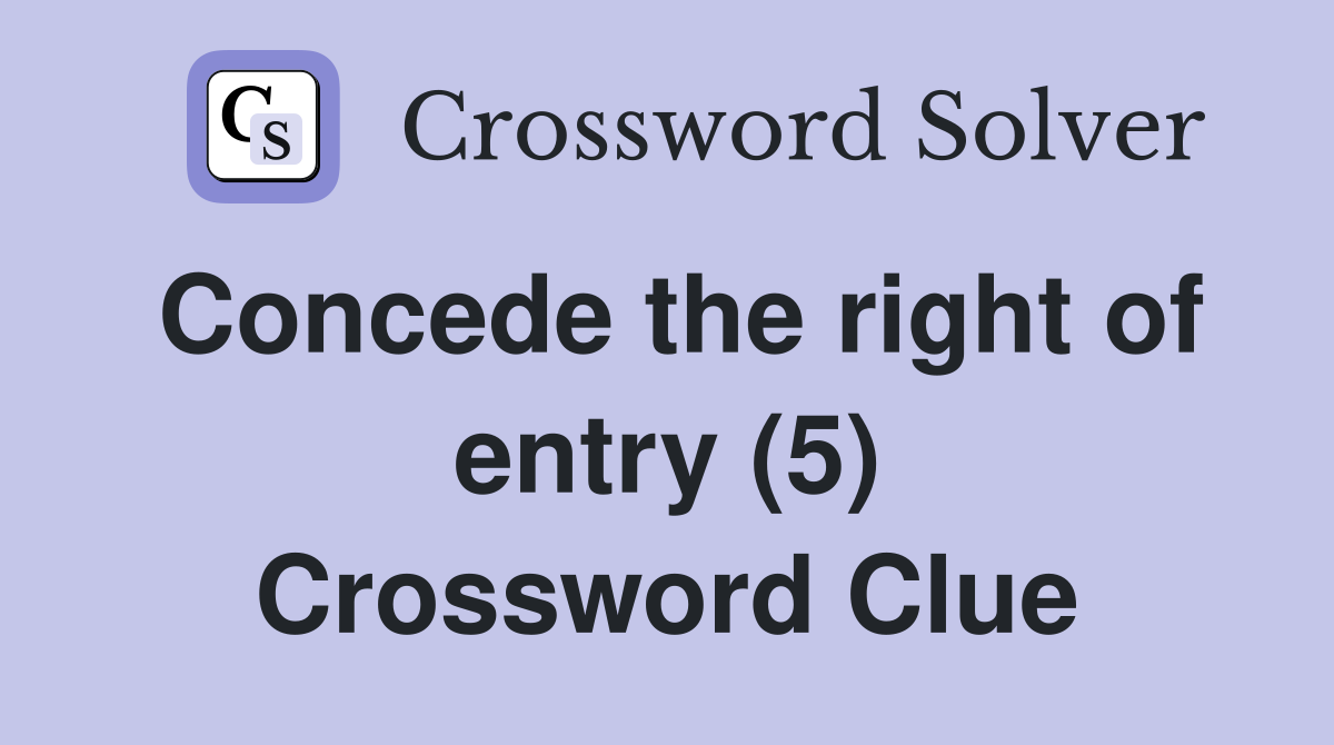 Concede the right of entry (5) Crossword Clue