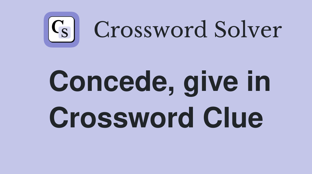 Concede, give in Crossword Clue