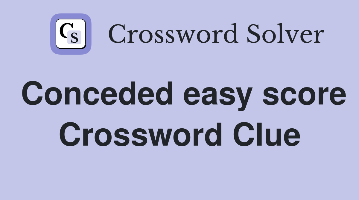 Conceded easy score Crossword Clue