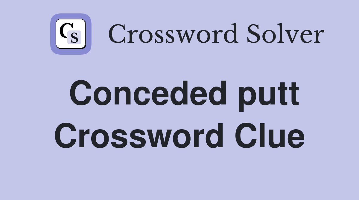 Conceded putt Crossword Clue