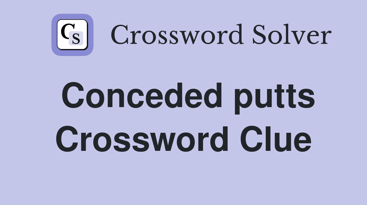 Conceded putts Crossword Clue