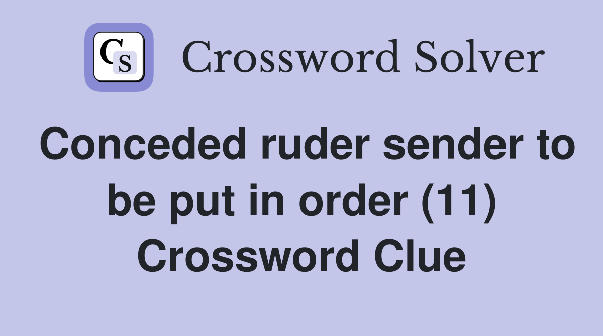 Conceded ruder sender to be put in order (11) Crossword Clue