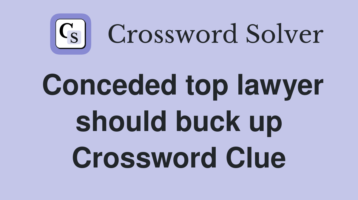 Conceded top lawyer should buck up Crossword Clue