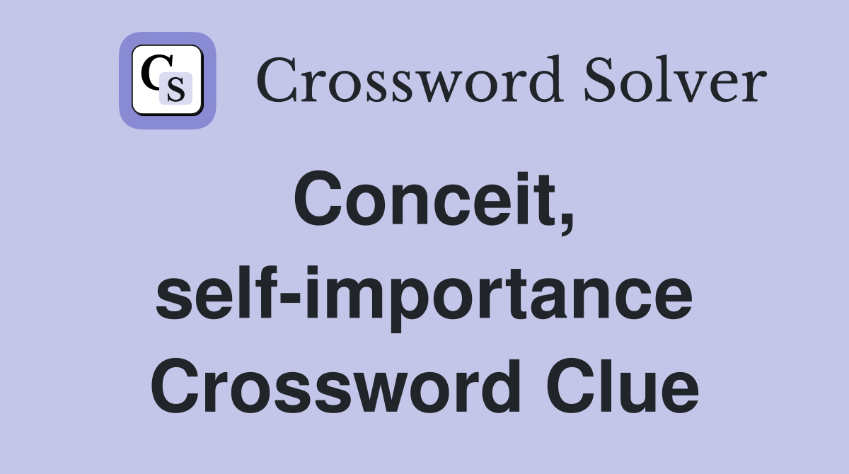 Conceit, self-importance Crossword Clue