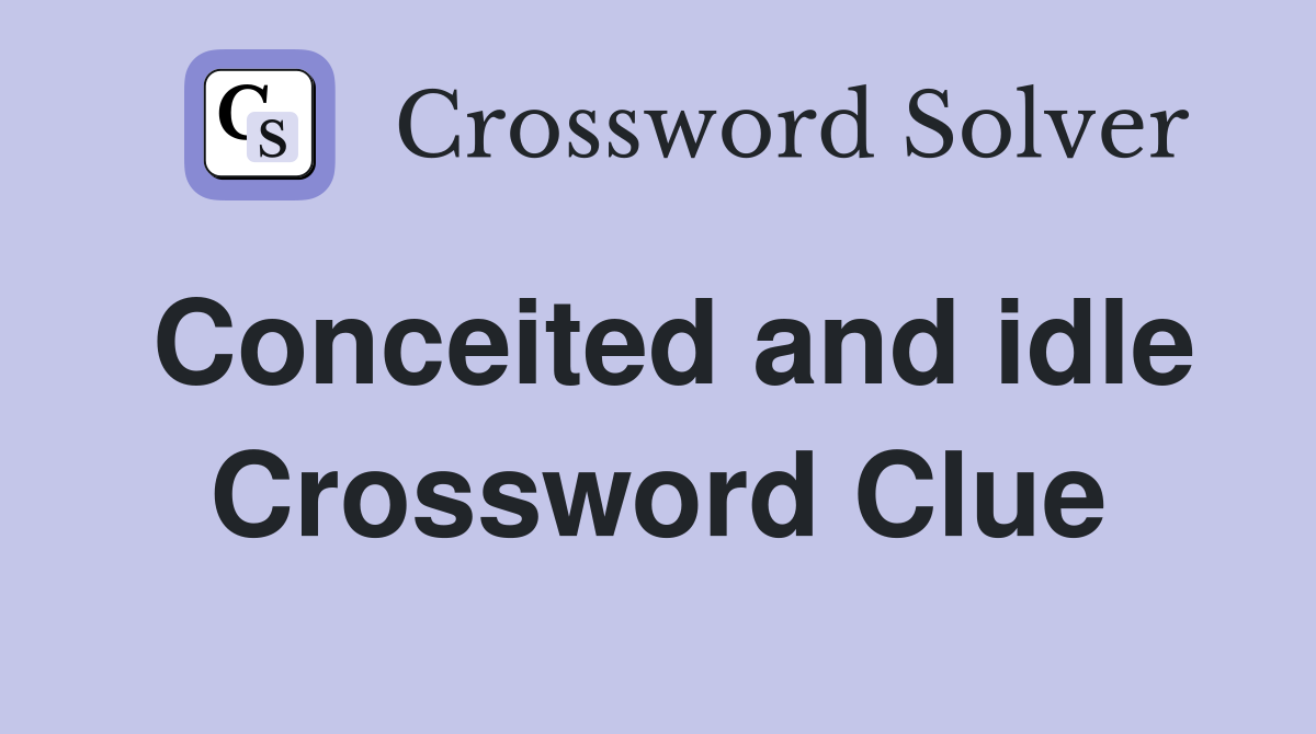 Conceited and idle Crossword Clue