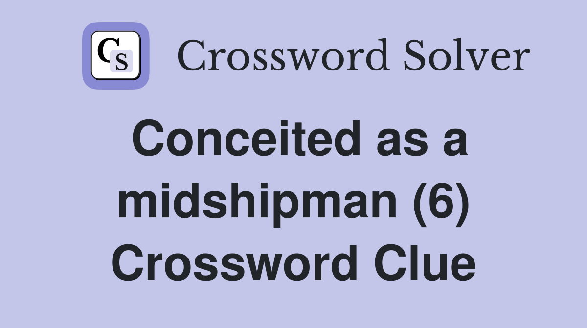 Conceited as a midshipman (6) Crossword Clue