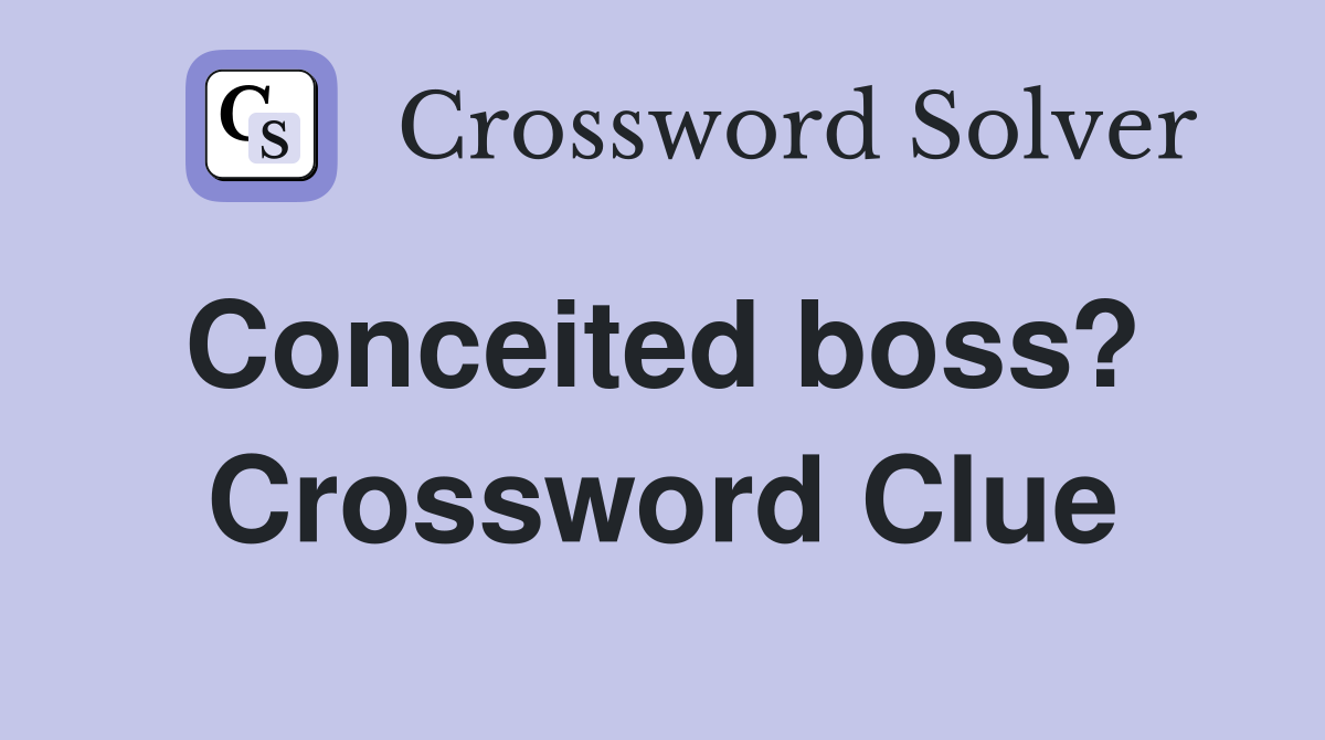 Conceited boss?  Crossword Clue