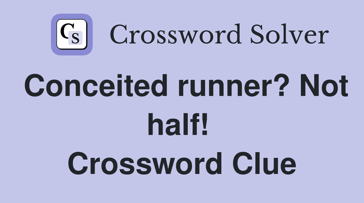 Conceited runner? Not half!  Crossword Clue