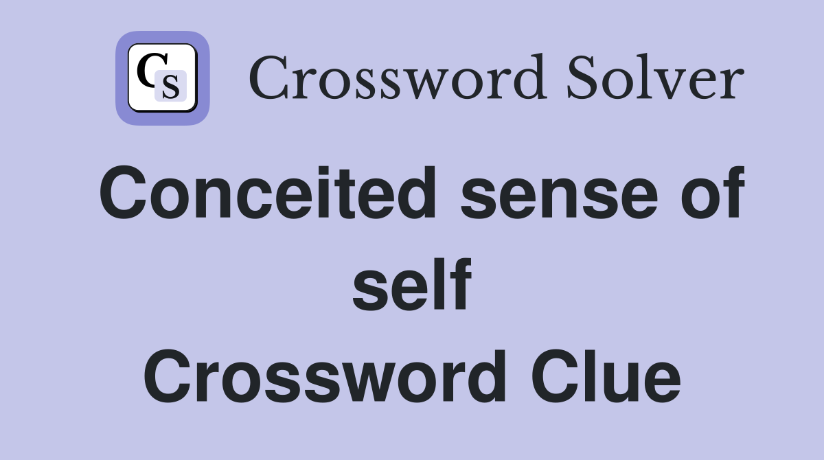 Conceited sense of self Crossword Clue