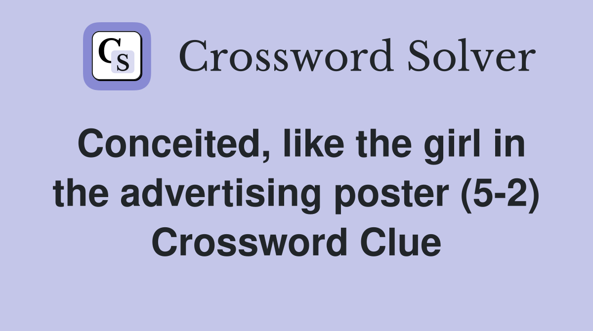 Conceited, like the girl in the advertising poster (5-2) Crossword Clue