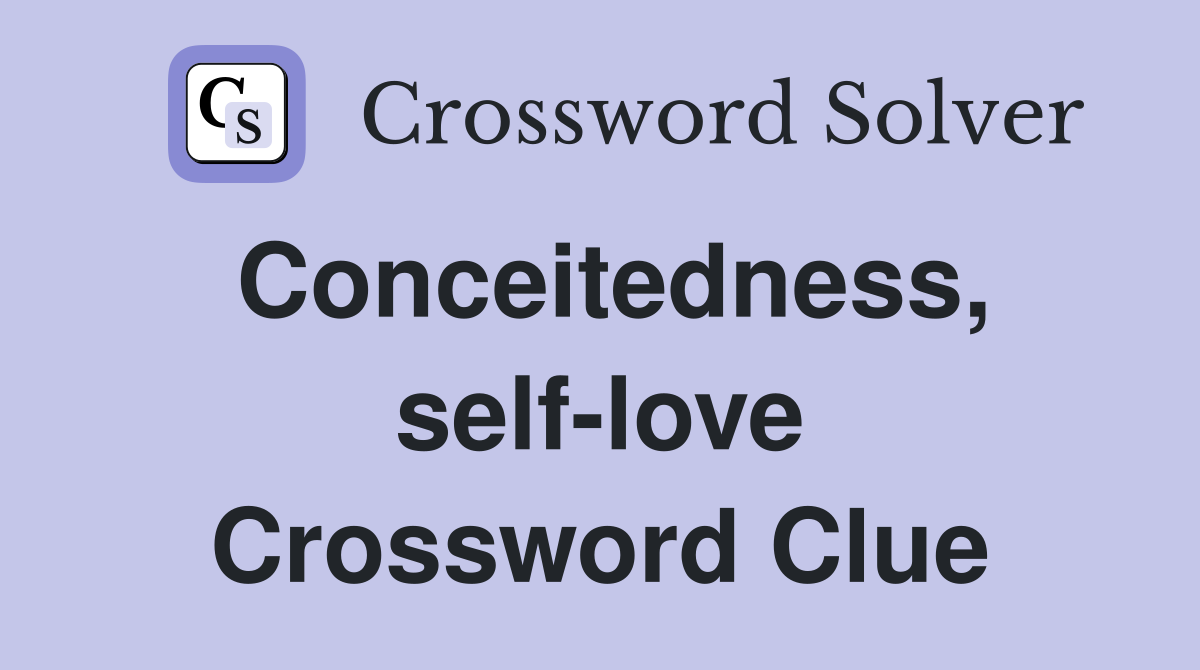 Conceitedness, self-love Crossword Clue