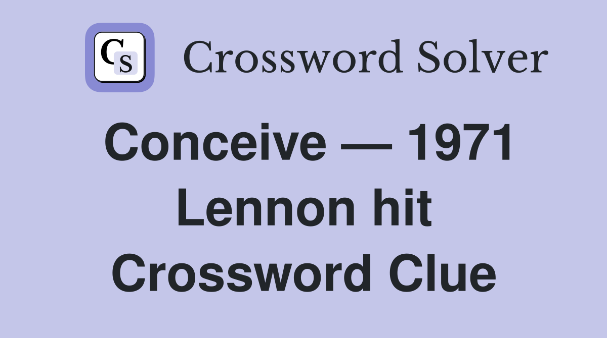 Conceive — 1971 Lennon hit Crossword Clue
