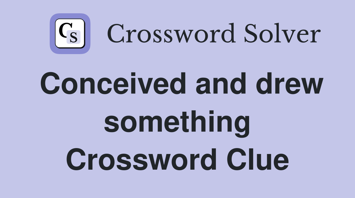 Conceived and drew something Crossword Clue